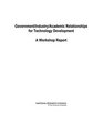 Government/Industry/Academic Relationships for Technology Development A Workshop Report