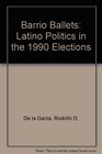 Barrio Ballots Latino Politics In The 1990 Elections