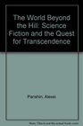 The World Beyond the Hill Science Fiction and the Quest for Transcendence