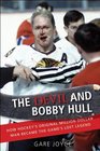 The Devil and Bobby Hull How Hockey's Original MillionDollar Man Became the Game's Lost Legend