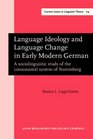 Language Ideology and Language Change in Early Modern German A Sociolinguistic Study of the Consonantal System of Nuremburg
