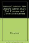 Woman 2 Woman New Zealand Women Share Their Experiences of Careers and Business