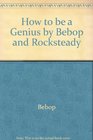 How to Be a Genius by Bebop and Rocksteady