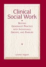 Clinical Social Work Beyond Generalist Practice with Individuals Groups and Families