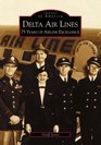 Delta Air Lines: 75 Years of Airline Excellence (Images of  Aviation: Georgia)