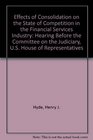 Effects of Consolidation on the State of Competition in the Financial Services Industry Hearing Before the Committee on the Judiciary US House of Representatives