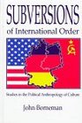 Subversions of International Order Studies in the Political Anthropology of Culture