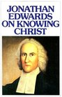 Jonathan Edwards: On Knowing Christ