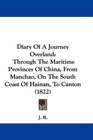 Diary Of A Journey Overland Through The Maritime Provinces Of China From Manchao On The South Coast Of Hainan To Canton