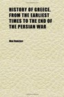 History of Greece From the Earliest Times to the End of the Persian War