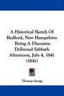 A Historical Sketch Of Bedford New Hampshire Being A Discourse Delivered Sabbath Afternoon July 4 1841