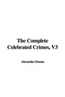 The Complete Celebrated Crimes V3