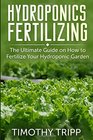 Hydroponics Fertilizing The Ultimate Guide on How to Fertilize Your Hydroponic Garden