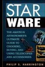 Star Ware The Amateur Astronomer's Ultimate Guide to Choosing Buying and Using Telescopes and Accessories