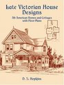 Late Victorian House Designs  56 American Homes and Cottages with Floor Plans
