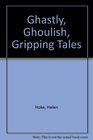 Ghastly Ghoulish Gripping Tales