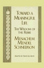 Toward a Meaningful Life  The Wisdom of the Rebbe  Menachem Mendel Schneersohn