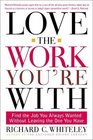 Love the Work You're With Find the Job You Always Wanted Without Leaving the One You Have