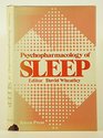 Psychopharmacology of Sleep