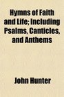 Hymns of Faith and Life Including Psalms Canticles and Anthems