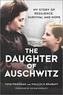 The Daughter of Auschwitz My Story of Resilience Survival and Hope