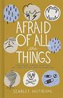 Afraid of All the Things: Tornadoes, Cancer, Adoption, and Other Stuff You Need the Gospel For
