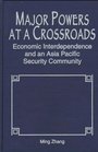 Major Powers at a Crossroads Economic Interdependence and an Asia Pacific Security Community