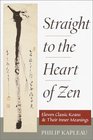 Straight to the Heart of Zen  Eleven Classic Koans and Their Innner Meanings
