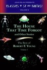 The House That Time Forgot and Other Stories The Best of Robert F Young Vol 1