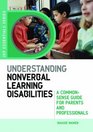 Understanding Nonverbal Learning Disabilities A CommonSense Guide for Parents and Professionals