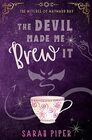 The Devil Made Me Brew It A Paranormal Romantic Comedy