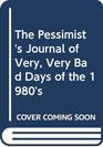 The Pessimist's Journal of Very Very Bad Days of the 1980's