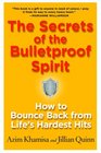 The Secrets of the Bulletproof Spirit How to Bounce Back from Life's Hardest Hits
