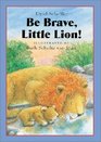 Be Brave Little Lion