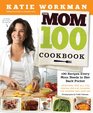 The Mom 100 Cookbook 100 Recipes Every Mom Needs in Her Back Pocket