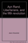 Ayn Rand Libertarians and the fifth revolution