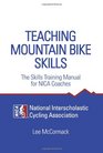 Teaching Mountain Bike Skills The Skills Training Manual for NICA Coaches