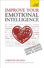 Improve Your Emotional IntelligenceCommunicate Better Achieve More Be Happier A Teach Yourself Guide