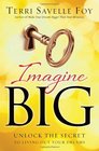 Imagine Big Unlock the Secret to Living Out Your Dreams