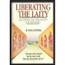 Liberating the Laity Equipping All the Saints for Ministry