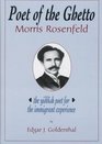 Poet of the Ghetto Morris Rosenfeld