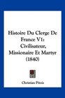 Histoire Du Clerge De France V1 Civilisateur Missionaire Et Martyr