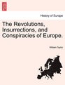 The Revolutions Insurrections and Conspiracies of Europe
