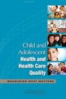Child and Adolescent Health and Health Care Quality Measuring What Matters