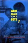 What About the Boys Issues of Masculinity in Schools