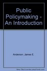Public Policymaking  An Introduction
