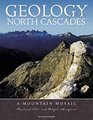 Geology of the North Cascades A Mountain Mosaic