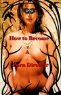 How To Become A Porn Director Making Amateur Adult Films