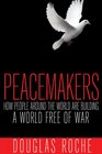 Peacemakers How people around the world are building a world free of war