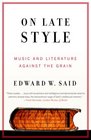 On Late Style Music and Literature Against the Grain